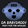 Da BabyDaddy - Pray for the Whales - Single